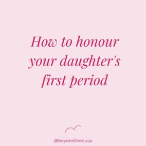 Honour your daughters first period